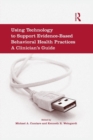 Using Technology to Support Evidence-Based Behavioral Health Practices : A Clinician's Guide - Book