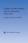Children and the Criminal Law in Connecticut, 1635-1855 : Changing Perceptions of Childhood - Book