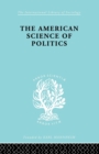The American Science of Politics : Its Origins and Conditions - Book
