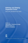 Defining and Defying Organised Crime : Discourse, Perceptions and Reality - Book