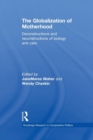 The Globalization of Motherhood : Deconstructions and reconstructions of biology and care - Book