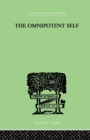 The Omnipotent Self : A STUDY IN SELF-DECEPTION AND SELF-CURE - Book