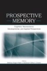 Prospective Memory : Cognitive, Neuroscience, Developmental, and Applied Perspectives - Book