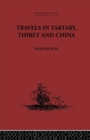 Travels in Tartary, Thibet and China, Volume One : 1844-1846 - Book