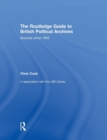 The Routledge Guide to British Political Archives : Sources since 1945 - Book
