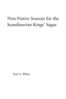 Non-Native Sources for the Scandinavian Kings' Sagas - Book