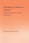 The Rights of Woman as Chimera : The Political Philosophy of Mary Wollstonecraft - Book