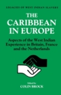 The Caribbean in Europe : Aspects of the West Indies Experience in Britain, France and the Netherland - Book
