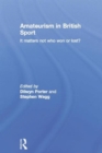 Amateurism in British Sport : It Matters Not Who Won or Lost? - Book