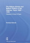 The Balkan Games and Balkan Politics in the Interwar Years 1929 – 1939 : Politicians in Pursuit of Peace - Book