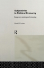 Subjectivity in Political Economy : Essays on Wanting and Choosing - Book