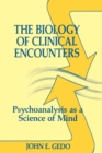 The Biology of Clinical Encounters : Psychoanalysis as a Science of Mind - Book
