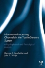 Information-Processing Channels in the Tactile Sensory System : A Psychophysical and Physiological Analysis - Book