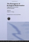 The Emergence of Ecological Modernisation : Integrating the Environment and the Economy? - Book