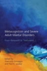 Metacognition and Severe Adult Mental Disorders : From Research to Treatment - Book