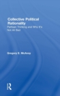 Collective Political Rationality : Partisan Thinking and Why It's Not All Bad - Book
