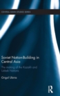 Soviet Nation-Building in Central Asia : The Making of the Kazakh and Uzbek Nations - Book