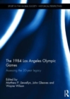 The 1984 Los Angeles Olympic Games : Assessing the 30-Year Legacy - Book