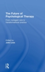 The Future of Psychological Therapy : From Managed Care to Transformational Practice - Book