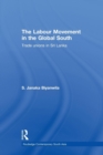 The Labour Movement in the Global South : Trade Unions in Sri Lanka - Book