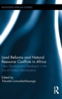 Land Reforms and Natural Resource Conflicts in Africa : New Development Paradigms in the Era of Global Liberalization - Book
