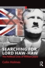 Searching for Lord Haw-Haw : The Political Lives of William Joyce - Book