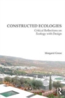Constructed Ecologies : Critical Reflections on Ecology with Design - Book