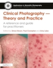Clinical Photography — Theory and Practice : A Reference and Guide for Practitioners - Book