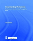 Understanding Photobooks : The Form and Content of the Photographic Book - Book