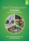 Sport Development in Action : Plan, Programme and Practice - Book