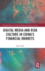 Digital Media and Risk Culture in China’s Financial Markets - Book