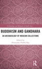 Buddhism and Gandhara : An Archaeology of Museum Collections - Book