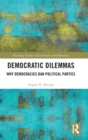 Democratic Dilemmas : Why democracies ban political parties - Book