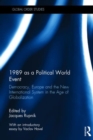 1989 as a Political World Event : Democracy, Europe and the New International System in the Age of Globalization - Book