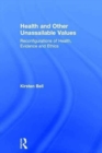 Health and Other Unassailable Values : Reconfigurations of Health, Evidence and Ethics - Book