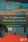 The Unobtrusive Relational Analyst : Explorations in Psychoanalytic Companioning - Book