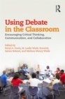 Using Debate in the Classroom : Encouraging Critical Thinking, Communication, and Collaboration - Book