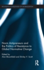 Norm Antipreneurs and the Politics of Resistance to Global Normative Change - Book