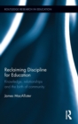Reclaiming Discipline for Education : Knowledge, relationships and the birth of community - Book