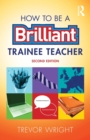 How to be a Brilliant Trainee Teacher - Book
