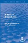 A Book of Broadsheets (Routledge Revivals) : With an Introduction by Geoffrey Dawson - Book