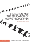 Migration and the Education of Young People 0-19 : An introductory guide - Book