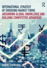 International Strategy of Emerging Market Firms : Absorbing Global Knowledge and Building Competitive Advantage - Book