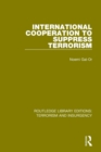 International Cooperation to Suppress Terrorism (RLE: Terrorism & Insurgency) - Book