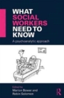 What Social Workers Need to Know : A Psychoanalytic Approach - Book