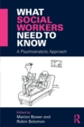 What Social Workers Need to Know : A Psychoanalytic Approach - Book