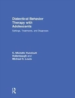 Dialectical Behavior Therapy With Adolescents : Settings, Treatments, and Diagnoses - Book