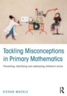 Tackling Misconceptions in Primary Mathematics : Preventing, identifying and addressing children’s errors - Book