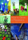 How to Grow a Playspace : Development and Design - Book