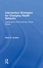 Intervention Strategies for Changing Health Behavior : Applying the Disconnected Values Model - Book